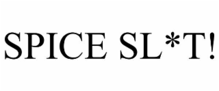 SPICE SL*T!