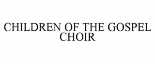 CHILDREN OF THE GOSPEL CHOIR
