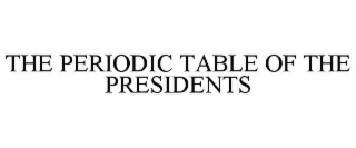 THE PERIODIC TABLE OF THE PRESIDENTS