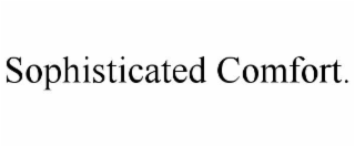 SOPHISTICATED COMFORT.