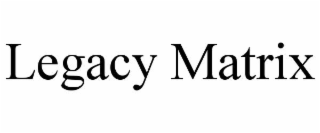 LEGACY MATRIX