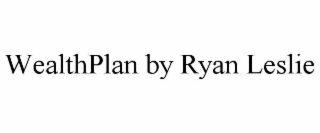 WEALTHPLAN BY RYAN LESLIE