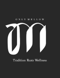 ONLY MELLOW TRADITION ROOTS WELLNESS