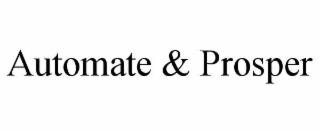 AUTOMATE & PROSPER
