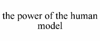 THE POWER OF THE HUMAN MODEL