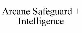 ARCANE SAFEGUARD + INTELLIGENCE