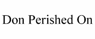 DON PERISHED ON