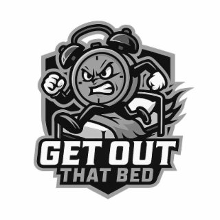 GET OUT THAT BED