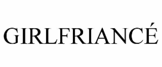 GIRLFRIANCÉ