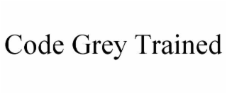 CODE GREY TRAINED