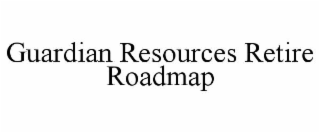 GUARDIAN RESOURCES RETIRE ROADMAP