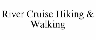 RIVER CRUISE HIKING & WALKING