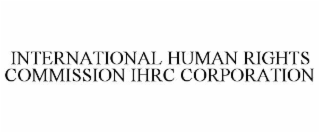 INTERNATIONAL HUMAN RIGHTS COMMISSION IHRC CORPORATION