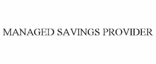 MANAGED SAVINGS PROVIDER