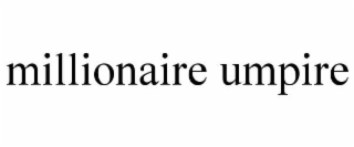 MILLIONAIRE UMPIRE