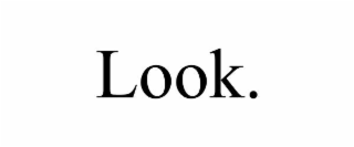 LOOK.