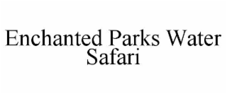 ENCHANTED PARKS WATER SAFARI