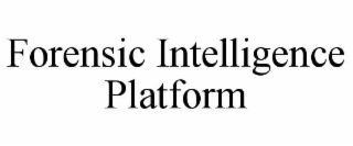 FORENSIC INTELLIGENCE PLATFORM
