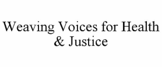 WEAVING VOICES FOR HEALTH & JUSTICE