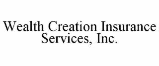 WEALTH CREATION INSURANCE SERVICES, INC.