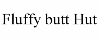 FLUFFY BUTT HUT