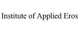 INSTITUTE OF APPLIED EROS
