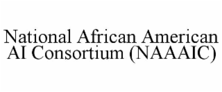 NATIONAL AFRICAN AMERICAN AI CONSORTIUM (NAAAIC)