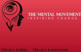 THE MENTAL MOVEMENT INSPIRING CHANGE. ALWAYS TODAY. ALWAYS TOMORROW.