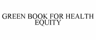 GREEN BOOK FOR HEALTH EQUITY