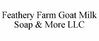 FEATHERY FARM GOAT MILK SOAP & MORE LLC