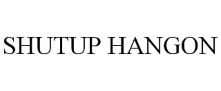 SHUTUP HANGON