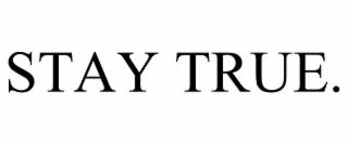 STAY TRUE.