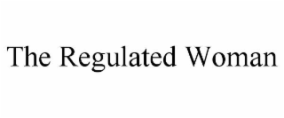 THE REGULATED WOMAN
