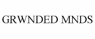 GRWNDED MNDS
