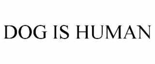 DOG IS HUMAN