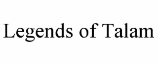 LEGENDS OF TALAM