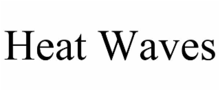 HEAT WAVES