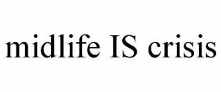 MIDLIFE IS CRISIS