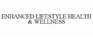 ENHANCED LIFESTYLE HEALTH & WELLNESS