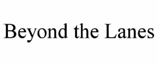 BEYOND THE LANES