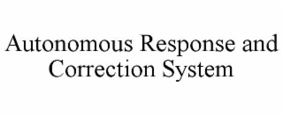 AUTONOMOUS RESPONSE AND CORRECTION SYSTEM