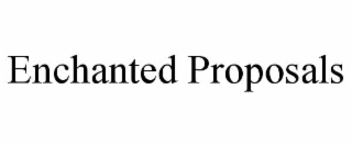 ENCHANTED PROPOSALS
