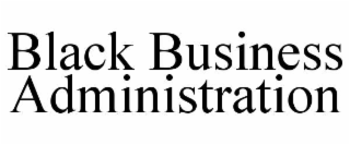 BLACK BUSINESS ADMINISTRATION