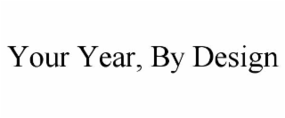 YOUR YEAR, BY DESIGN