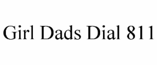 GIRL DADS DIAL 811