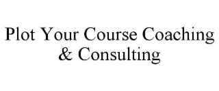 PLOT YOUR COURSE COACHING & CONSULTING