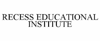 RECESS EDUCATIONAL INSTITUTE trademark
