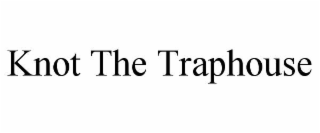 KNOT THE TRAPHOUSE trademark