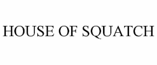HOUSE OF SQUATCH trademark