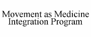 MOVEMENT AS MEDICINE INTEGRATION PROGRAM trademark